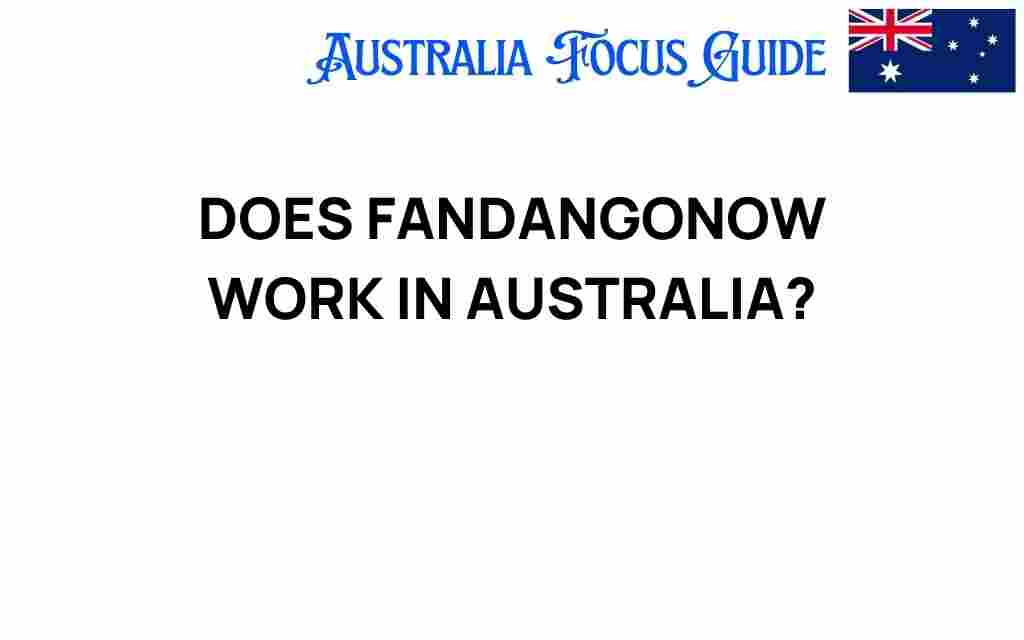 does-fandangonow-work-in-australia