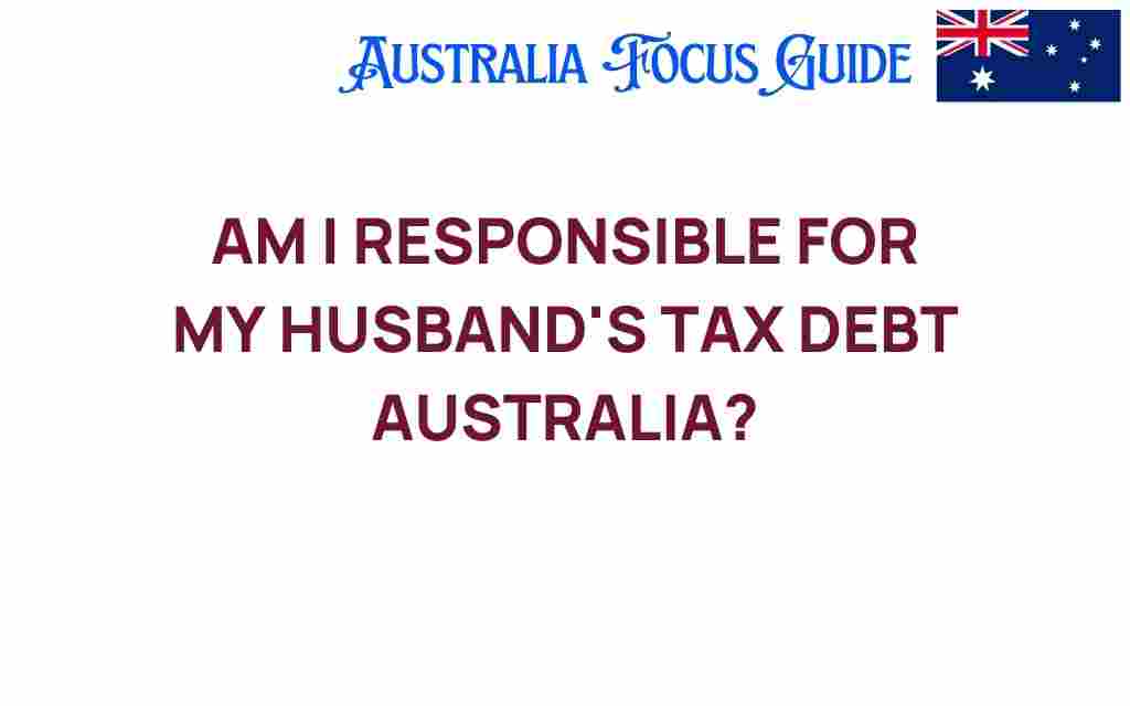 am-i-responsible-for-my-husbands-tax-debt-australia