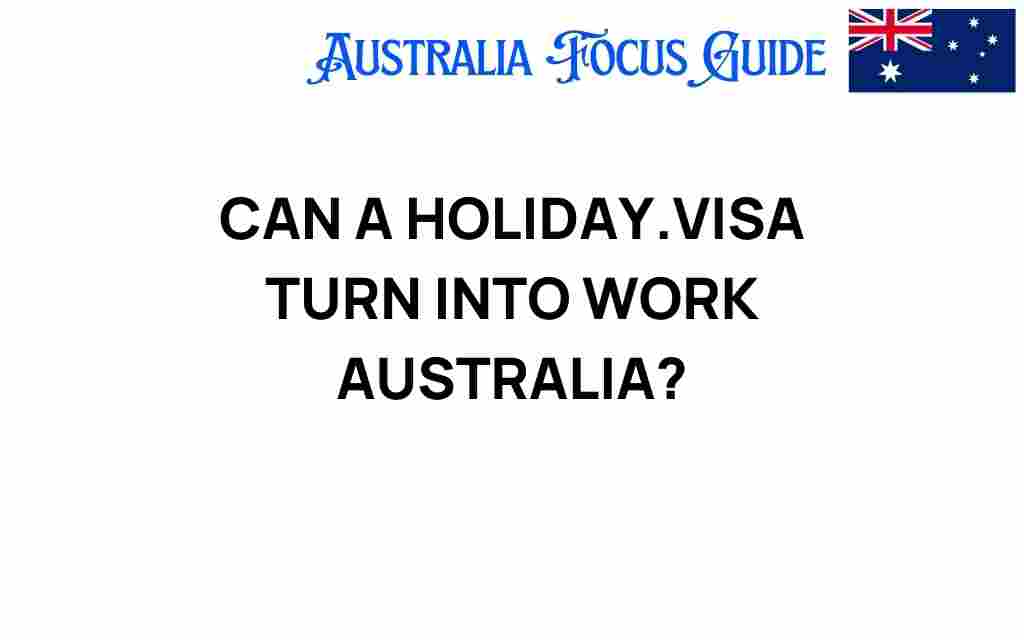 can-holiday-visa-turn-into-work-australia