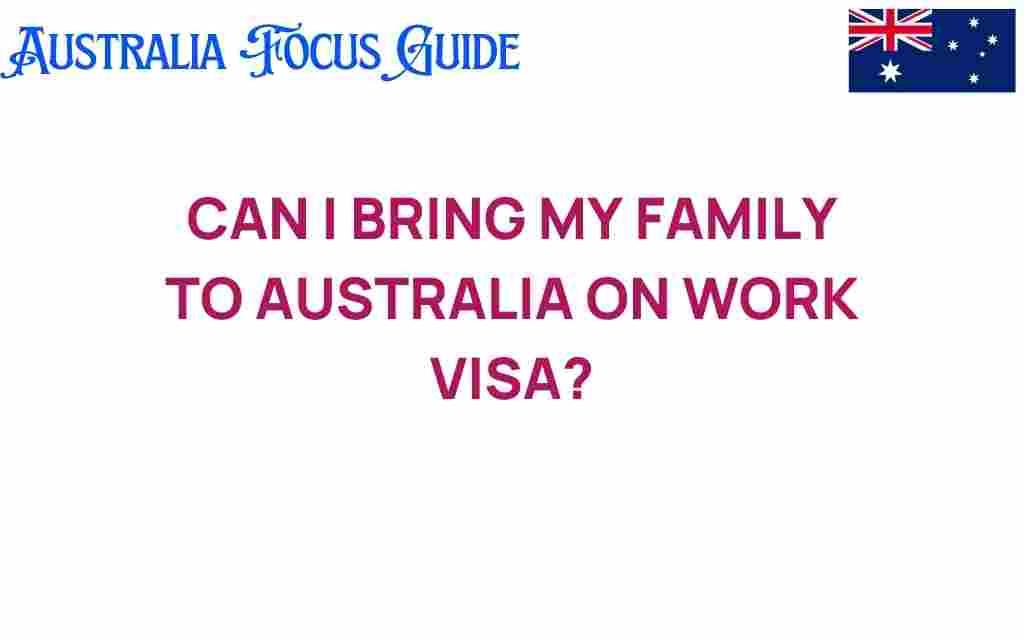 can-i-bring-my-family-to-australia-on-work-visa