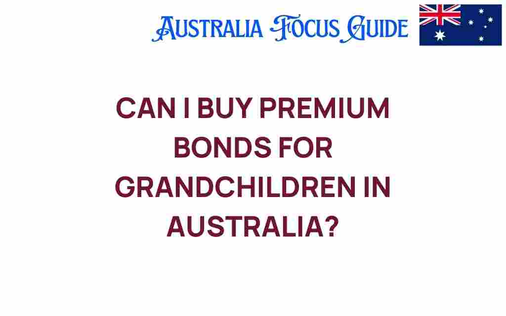 can-i-buy-premium-bonds-grandchildren-australia