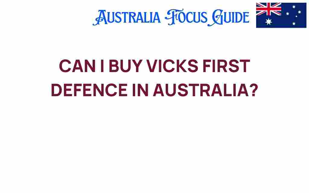 can-i-buy-vicks-first-defence-australia