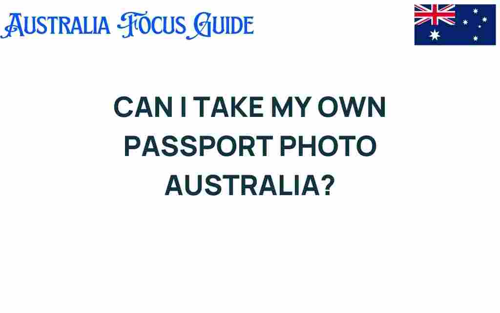 can-i-take-my-own-passport-photo-australia