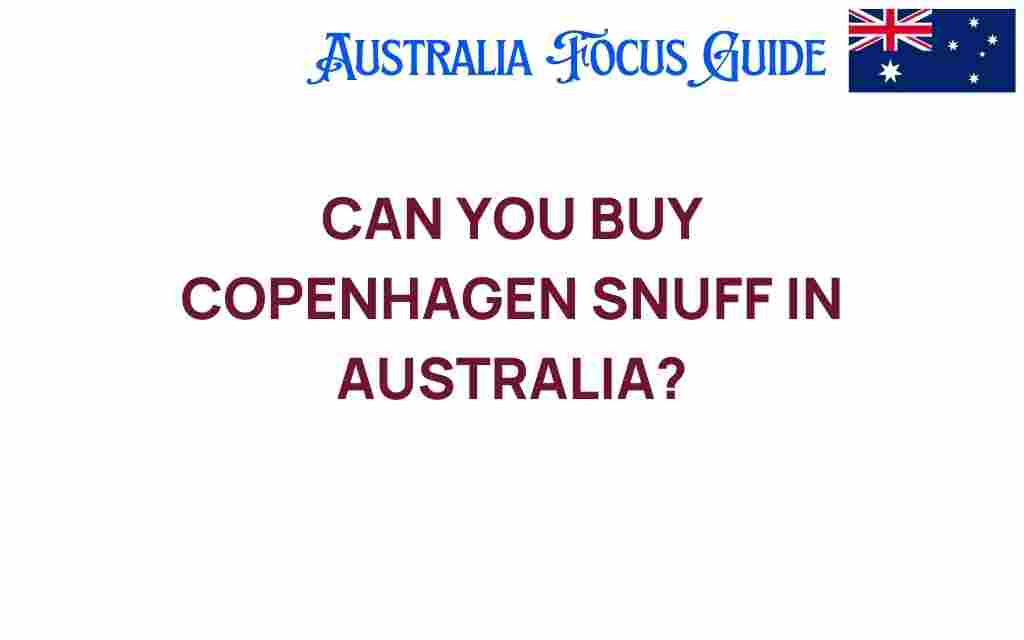 can-you-buy-copenhagen-snuff-in-australia