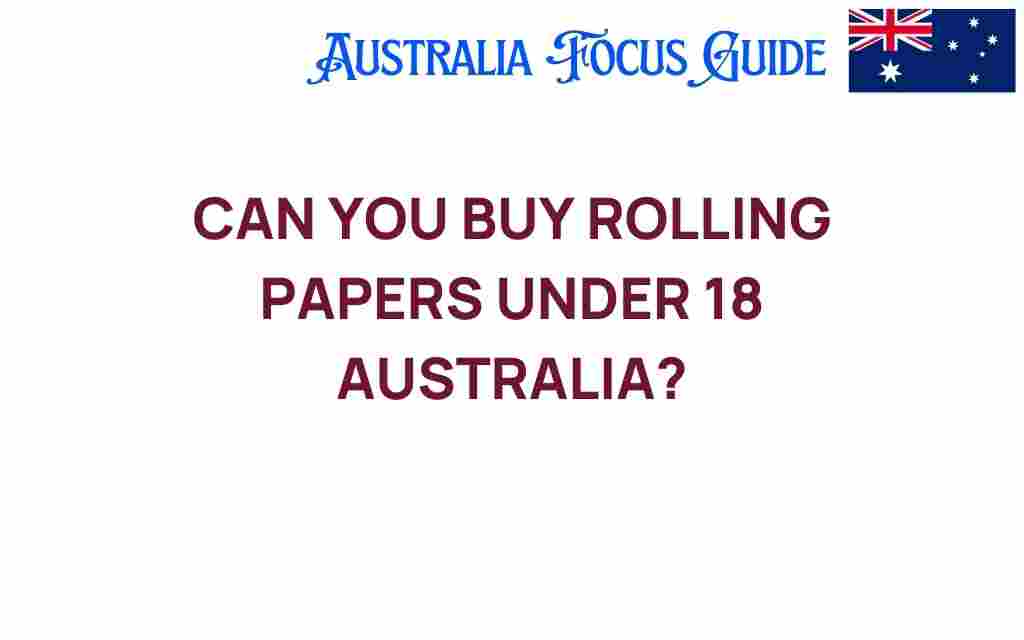 can-you-buy-rolling-papers-under-18-australia