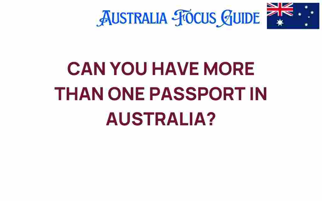 can-you-have-more-than-one-passport-australia