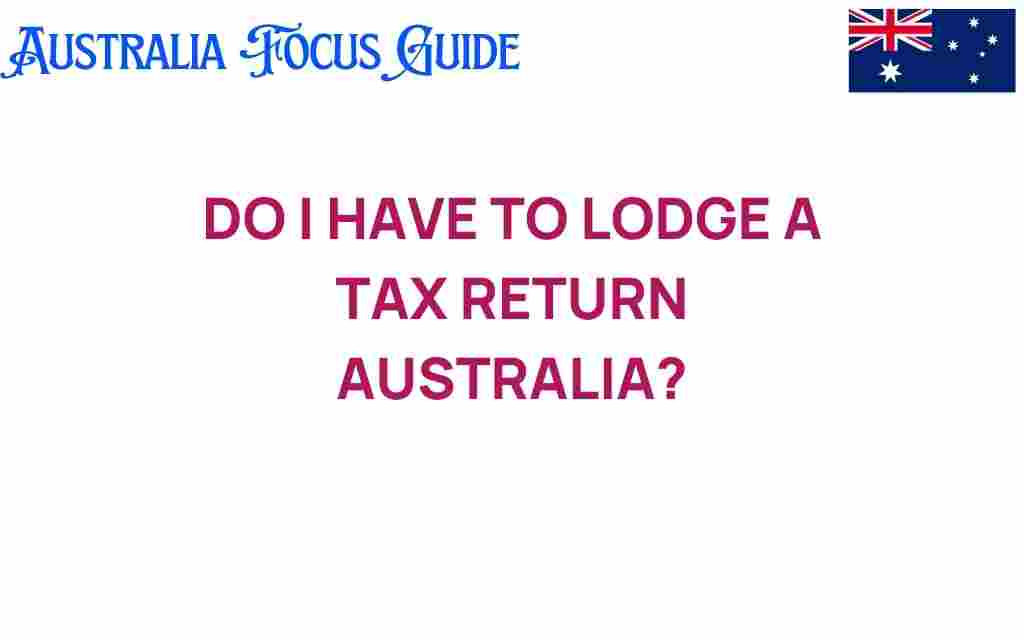 do-i-have-to-lodge-a-tax-return-australia