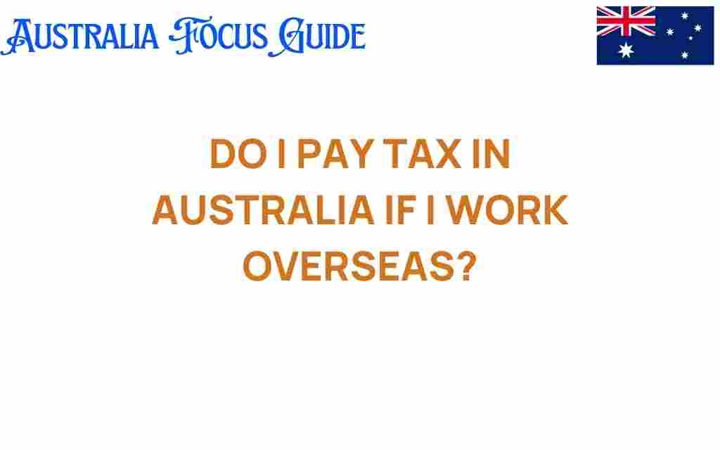 do-i-pay-tax-in-australia-if-i-work-overseas