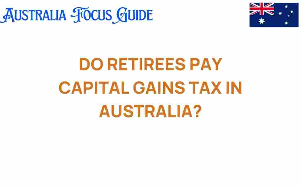 do-retirees-pay-capital-gains-tax-australia