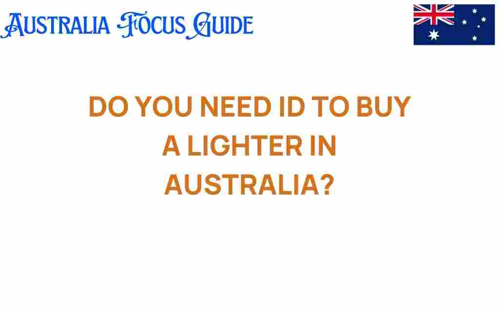 do-you-need-id-to-buy-a-lighter-in-australia