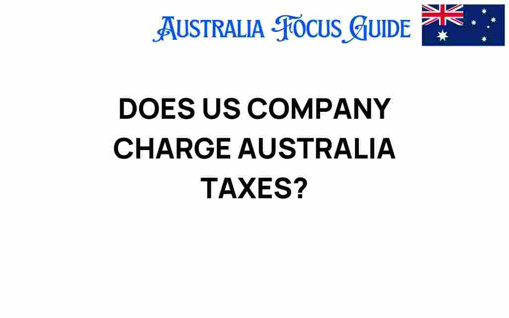 do-us-companies-charge-australia-taxes