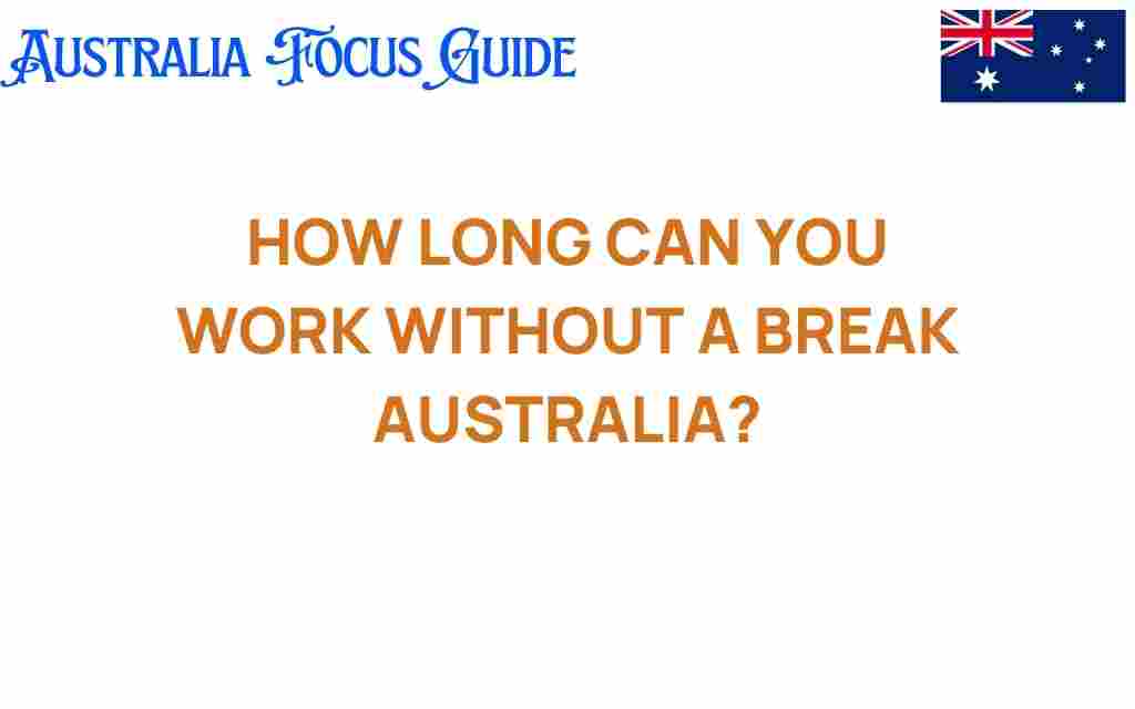 how-long-can-you-work-without-a-break-australia