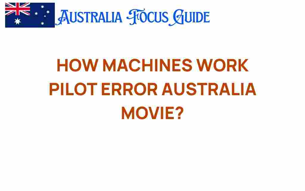 how-machines-work-pilot-error-australia-movie