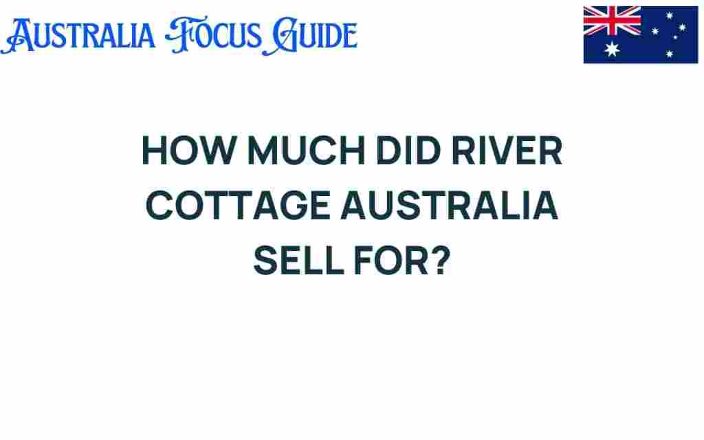 river-cottage-australia-sale-price