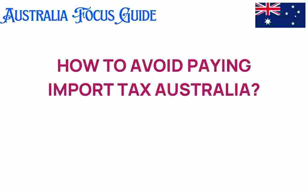 avoid-paying-import-tax-australia