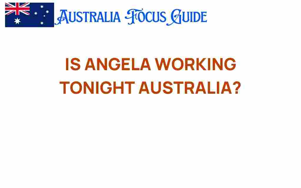 is-angela-working-tonight-australia