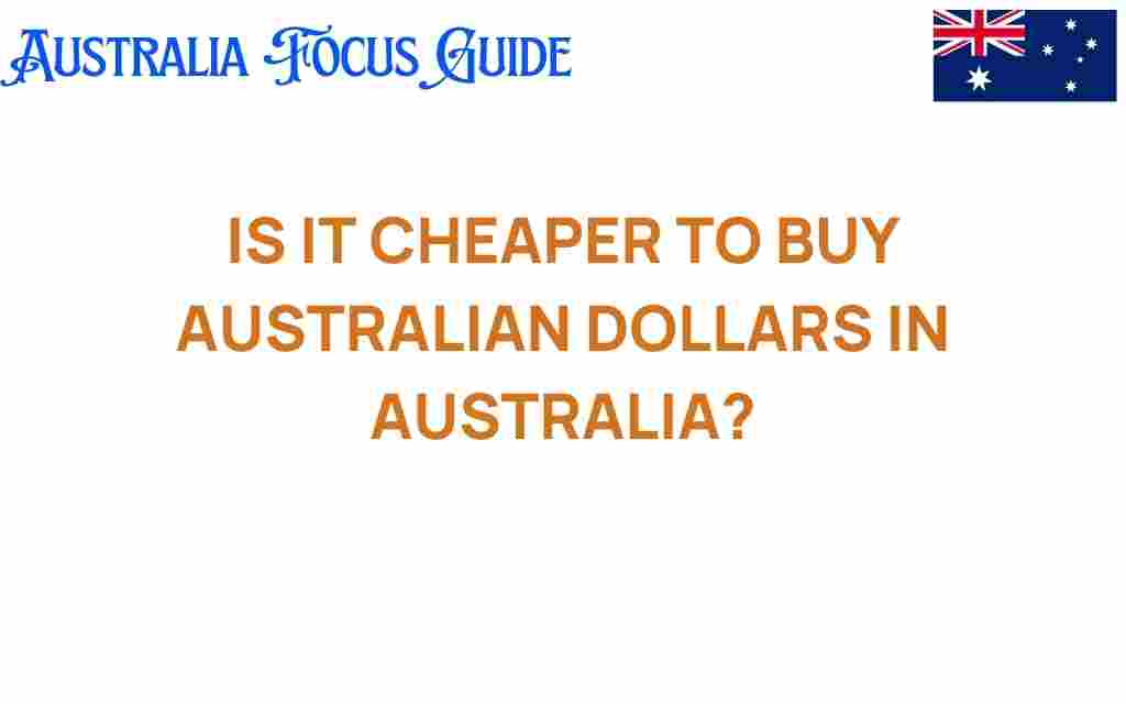 is-it-cheaper-to-buy-australian-dollars-in-australia