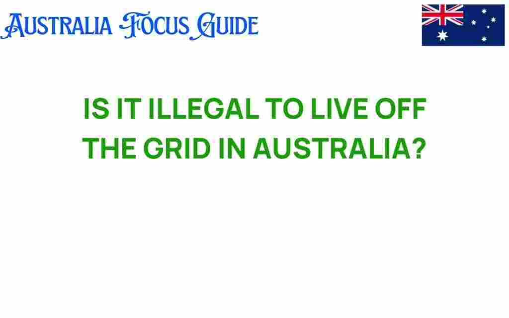 is-it-illegal-to-live-off-the-grid-in-australia