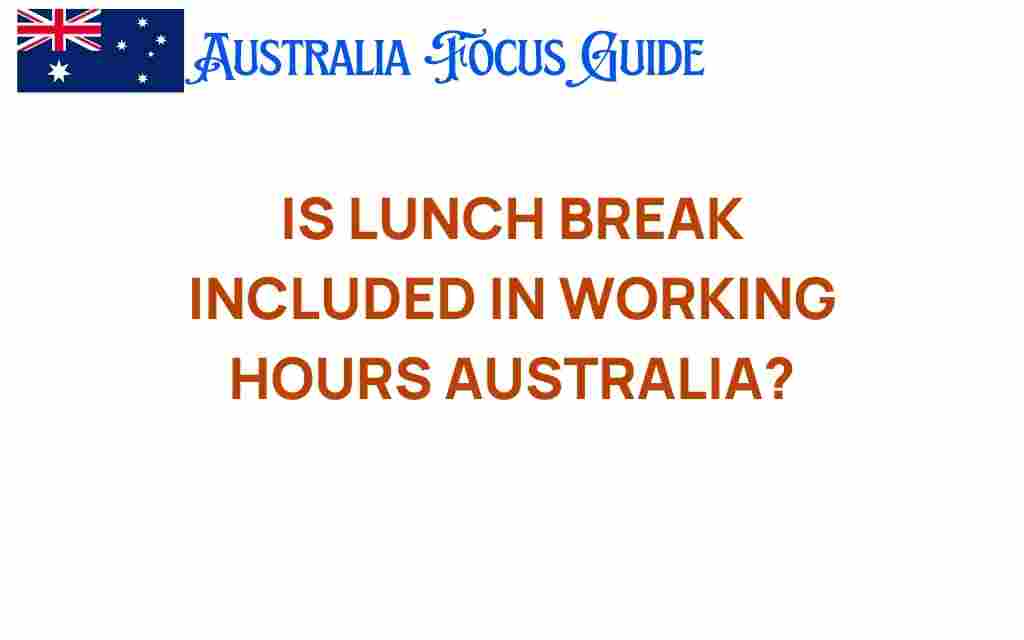 is-lunch-break-included-in-working-hours-australia
