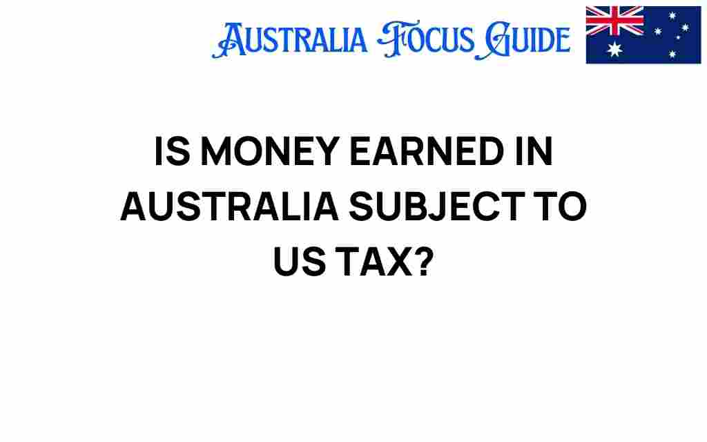 is-money-earned-in-australia-subject-to-us-tax
