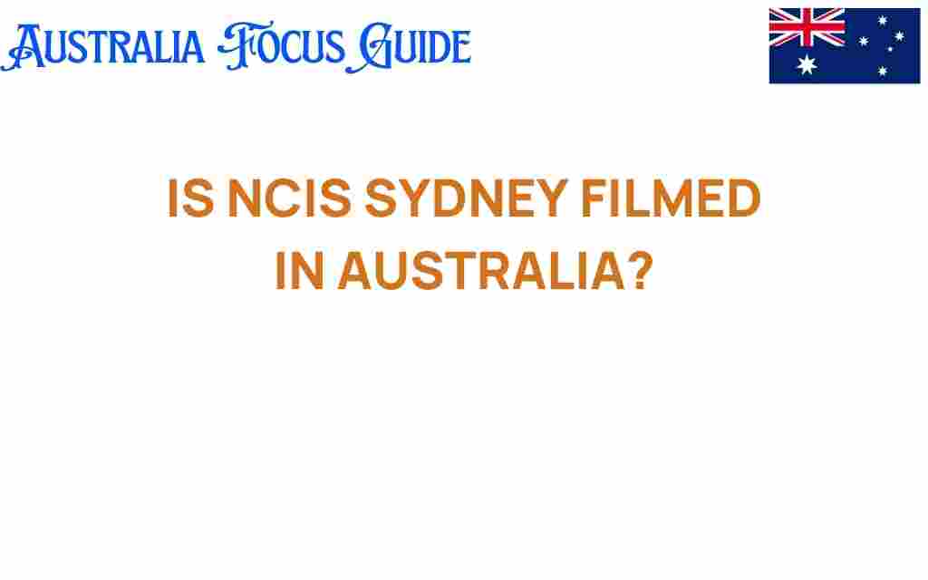 is-ncis-sydney-filmed-in-australia