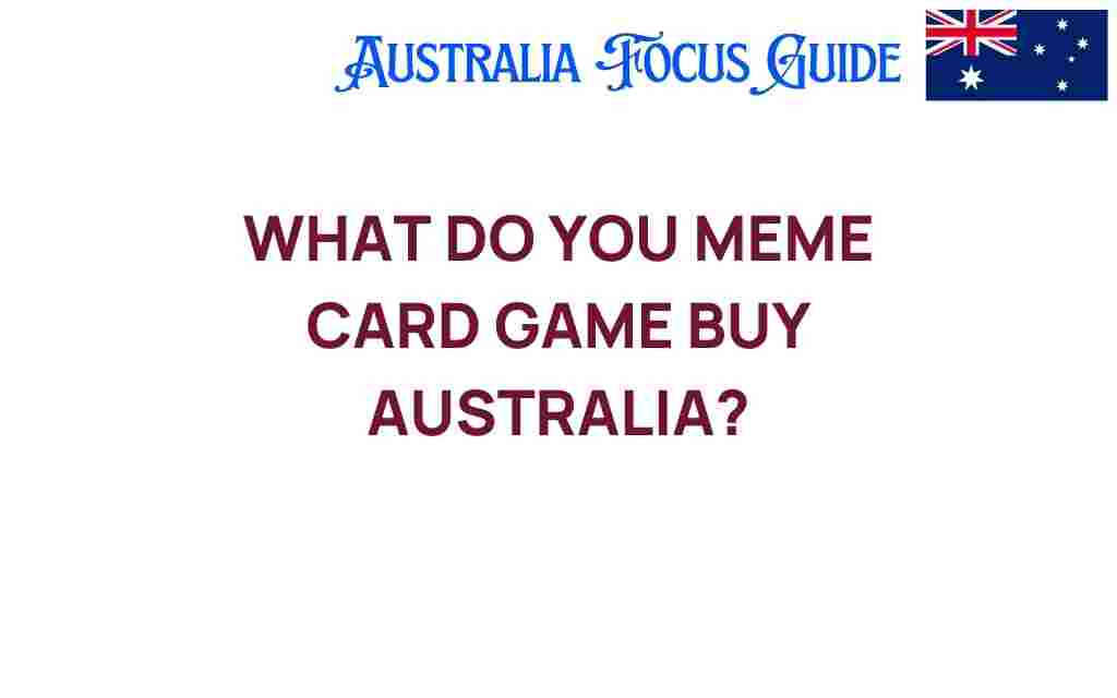 what-do-you-meme-card-game-buy-australia