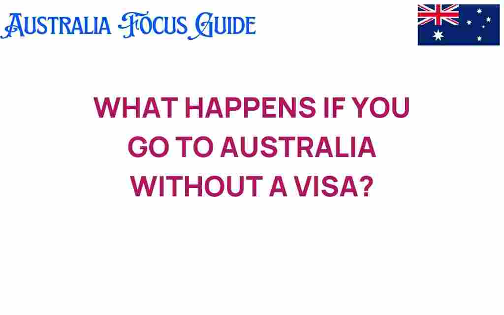 what-happens-if-you-go-to-australia-without-a-visa