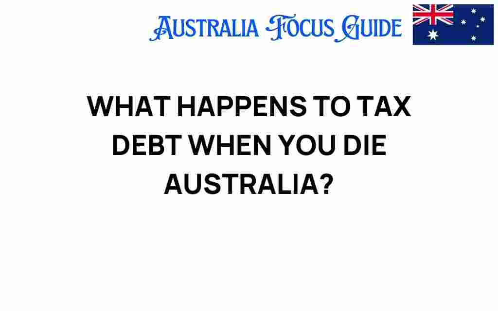 what-happens-to-tax-debt-when-you-die-australia