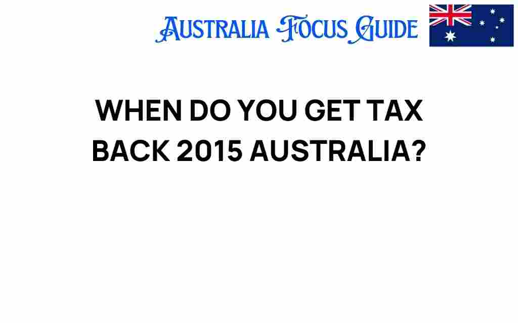 when-do-you-get-tax-back-2015-australia