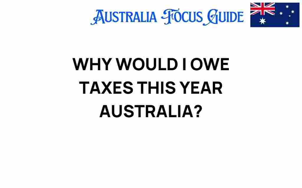 why-would-i-owe-taxes-this-year-australia